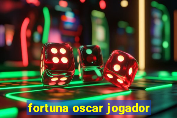 fortuna oscar jogador